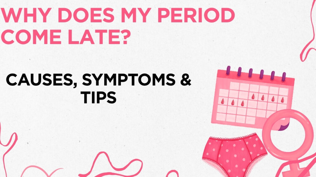 why does my period come late